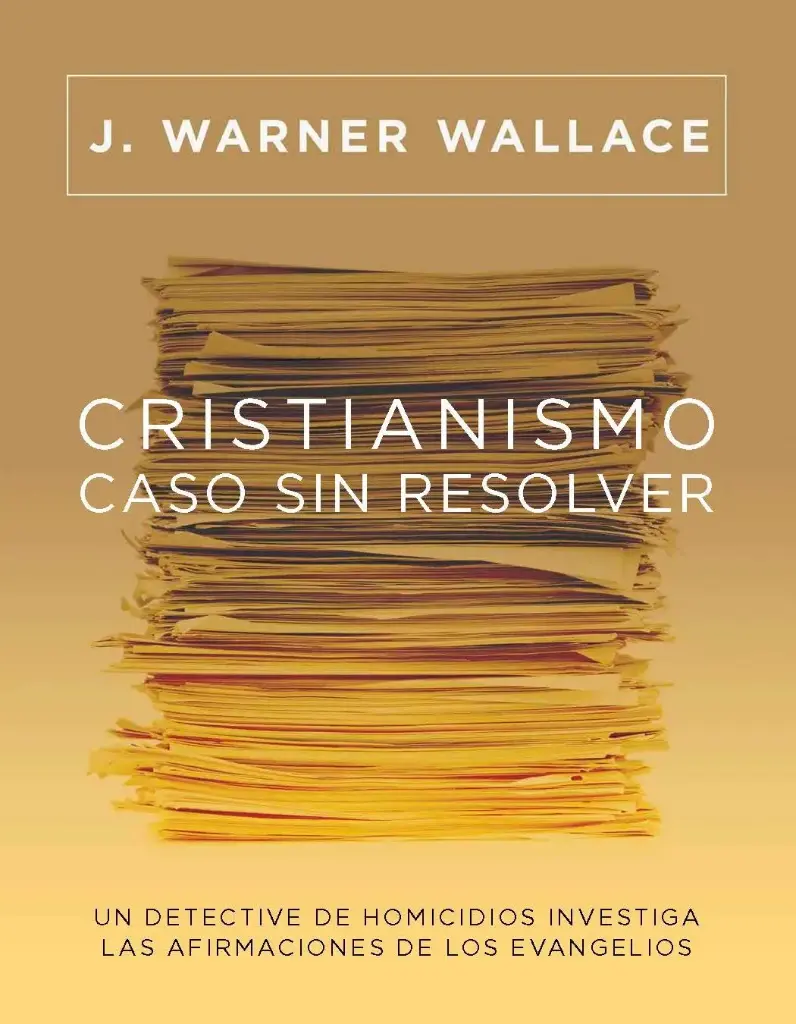 Cristianismo Caso Sin Resolver, J. Warner Wallace